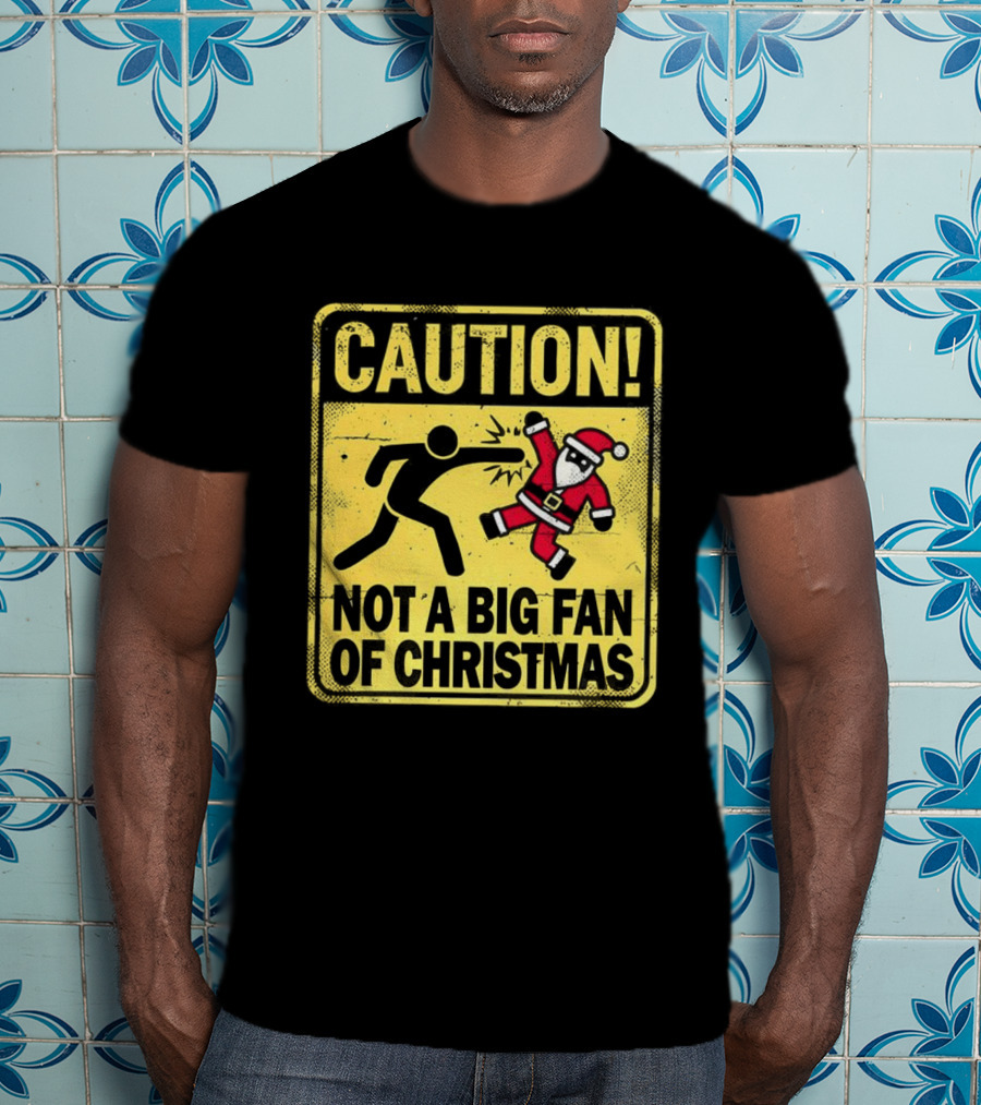 Caution Santa Not A Big Fan Of Christmas Sign Warning T-Shirt