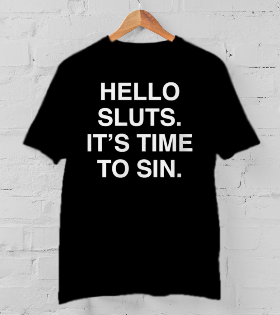Hello Sluts It’s Time To Sin T-Shirt
