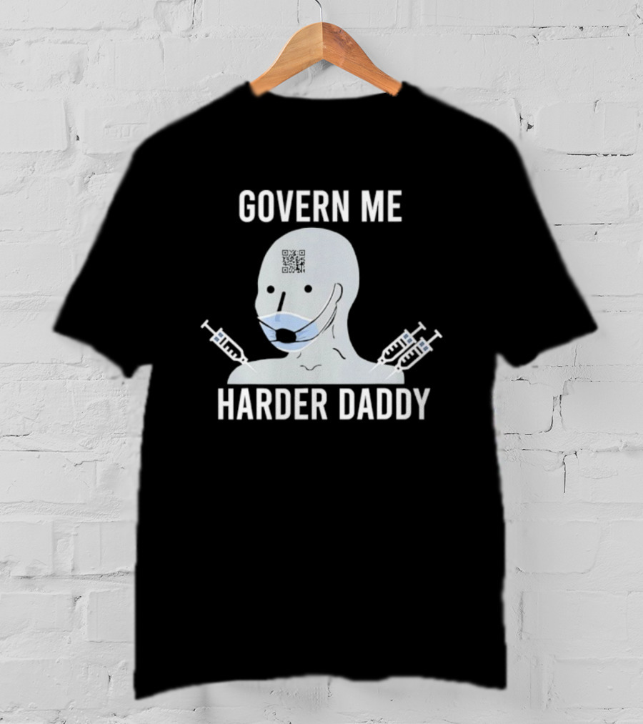 Govern Me Harder Daddy Meme With Face Mask And Syringes T-Shirt