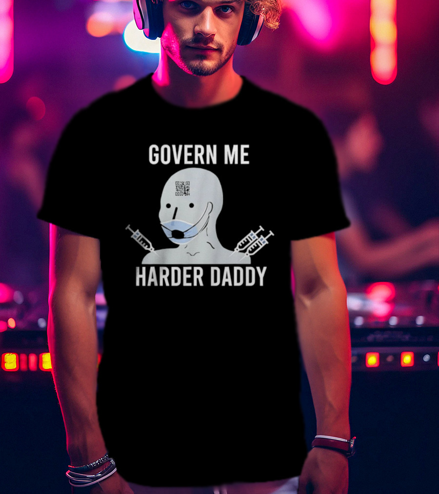 Govern Me Harder Daddy Meme With Face Mask And Syringes T-Shirt
