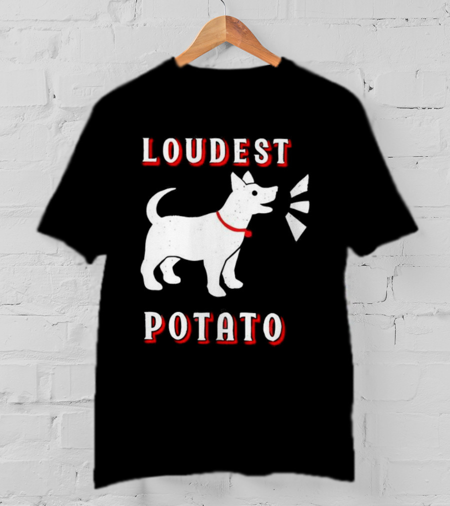 Loudest Potato Dog Funny Pet Lover T-Shirt