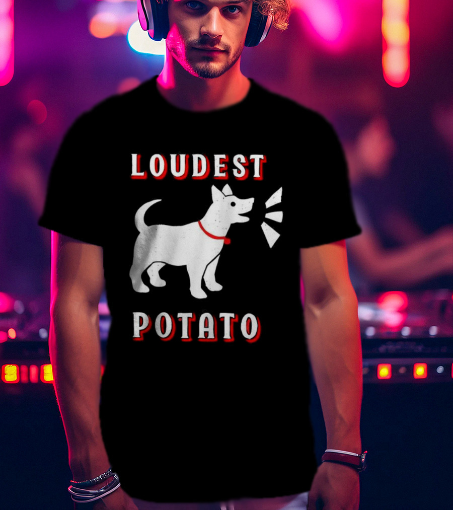 Loudest Potato Dog Funny Pet Lover T-Shirt