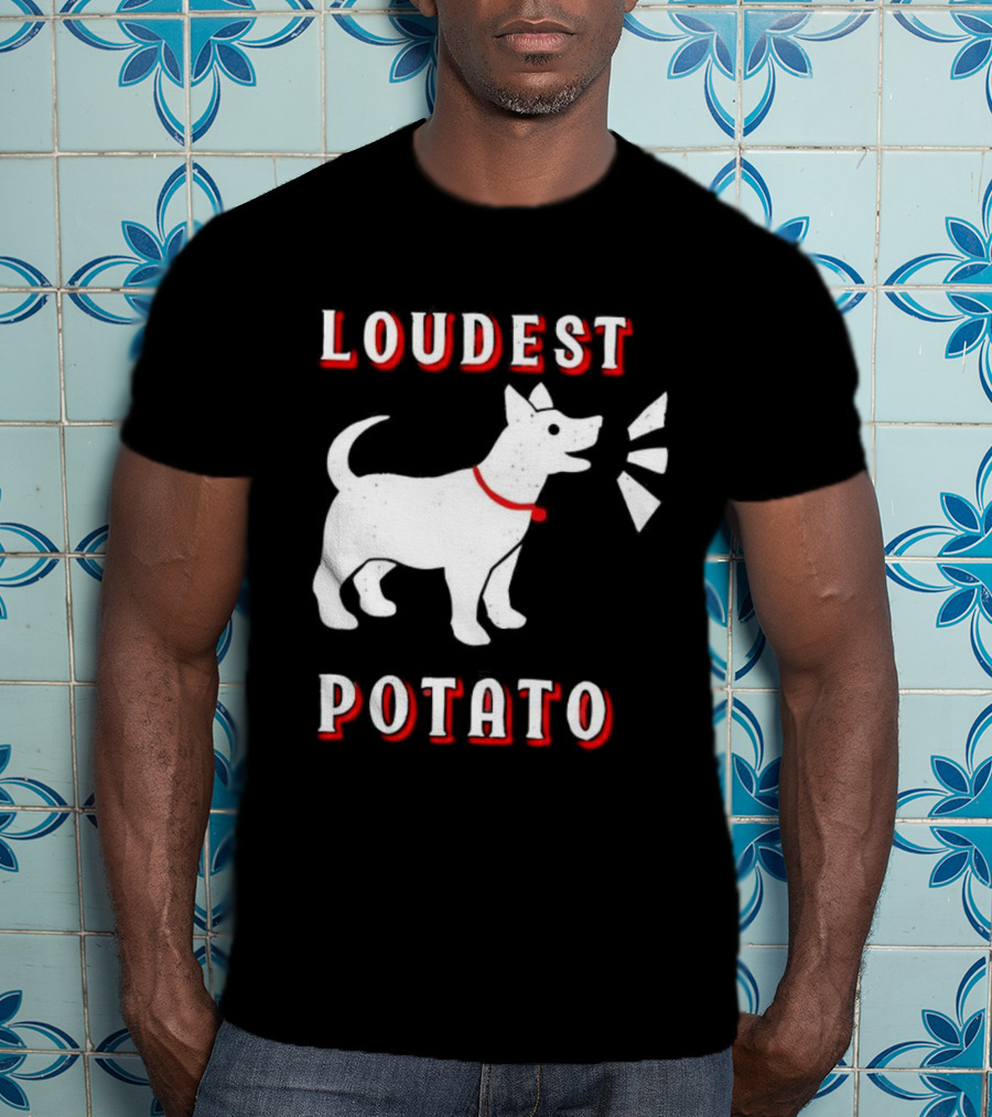 Loudest Potato Dog Funny Pet Lover T-Shirt