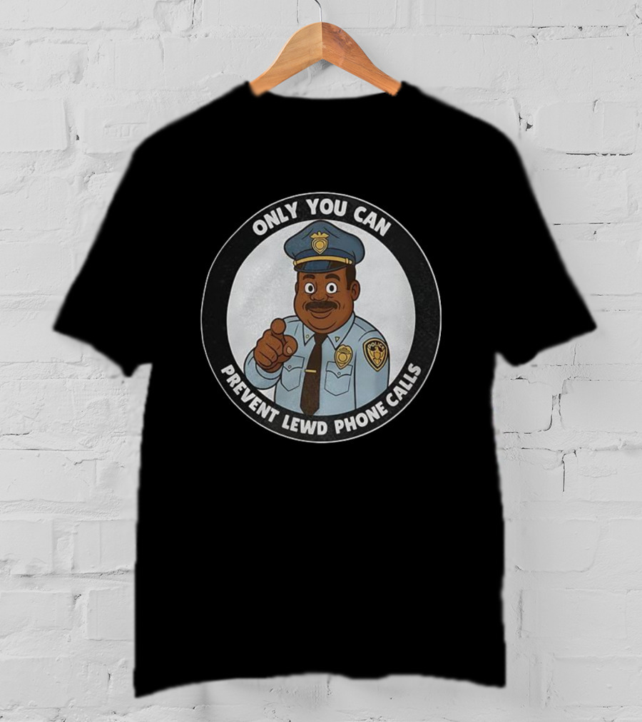 Only You Can Prevent Lewd Phone Calls Police Officer Cartoon T-Shirt