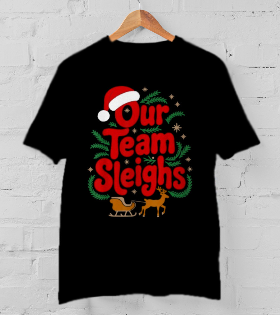 Our Team Sleighs Reindeers Santa Christmas Holiday Spirit T-Shirt