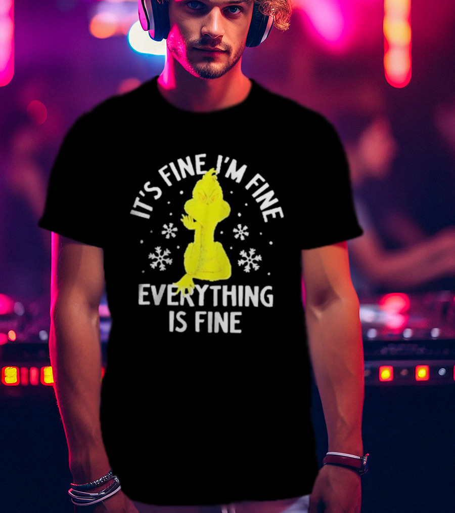 It's Fine I'm Fine Everything Is Fine Grinch Christmas T-Shirt