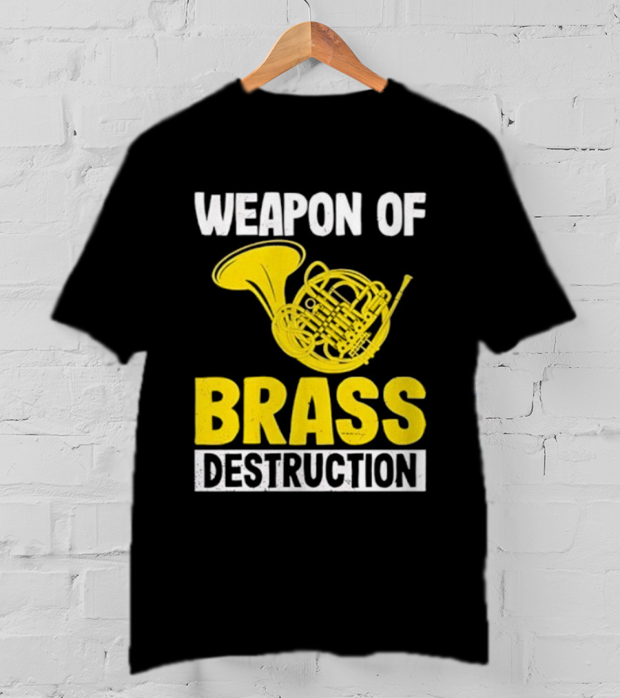 Weapon Of Brass Destruction French Horn Marching Band T-Shirt