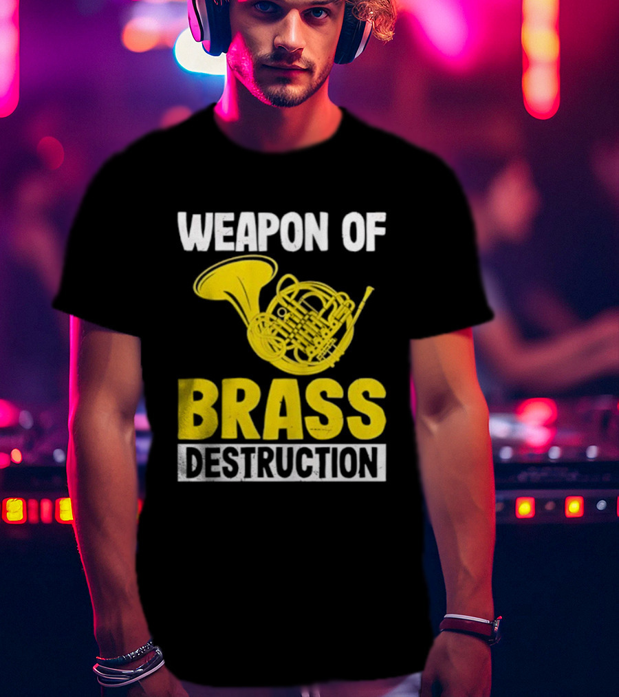 Weapon Of Brass Destruction French Horn Marching Band T-Shirt