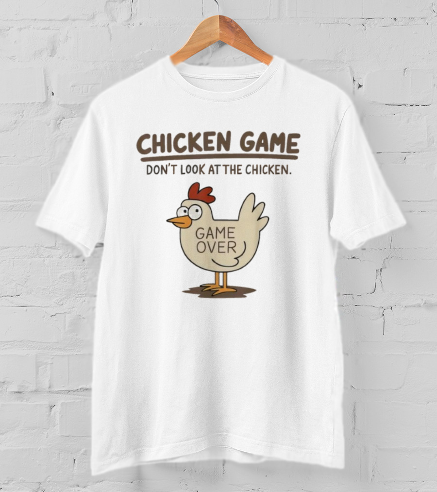 CHICKEN GAME Don't Look At The Chicken GAME OVER Meme T-Shirt