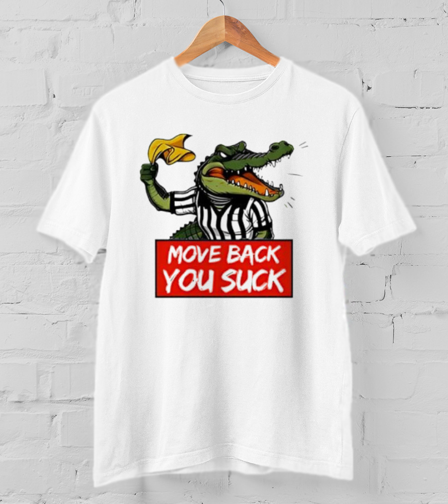 Gators Breakdown Move Back You Suck T-Shirt