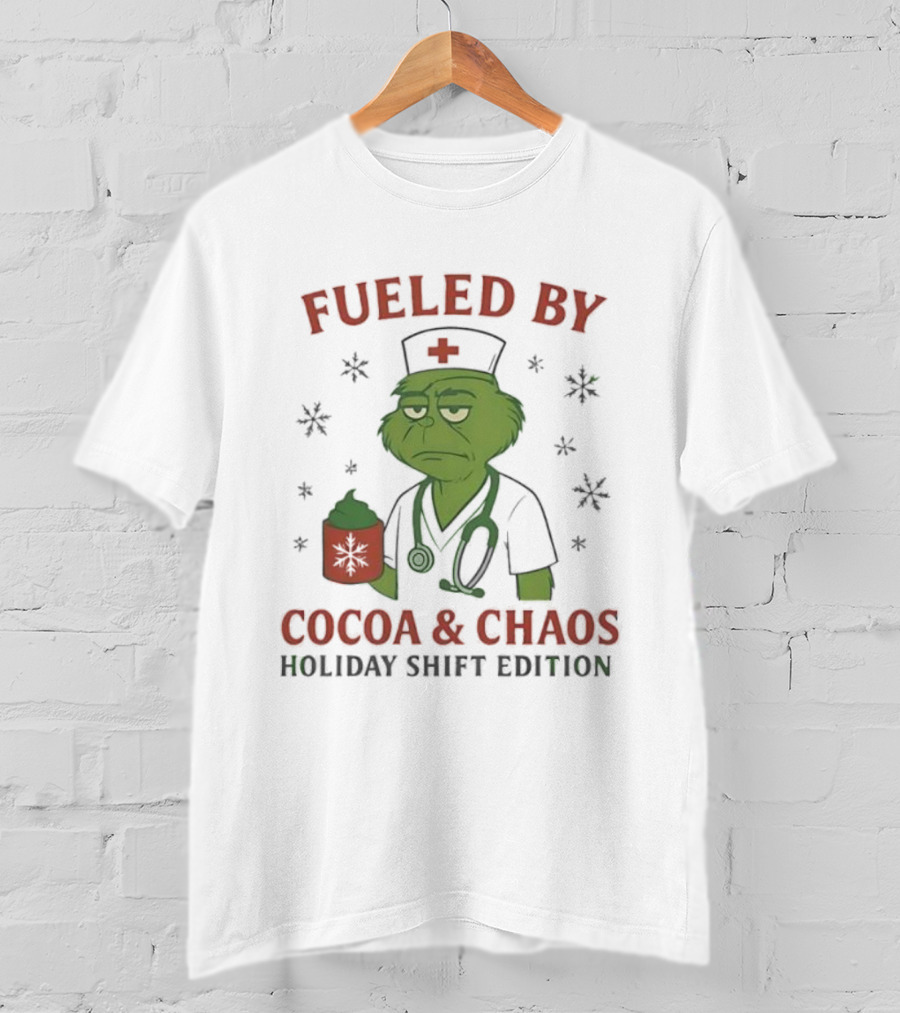 Fueled By Cocoa & Chaos Holiday Shift Edition Grinch Nurse T-Shirt