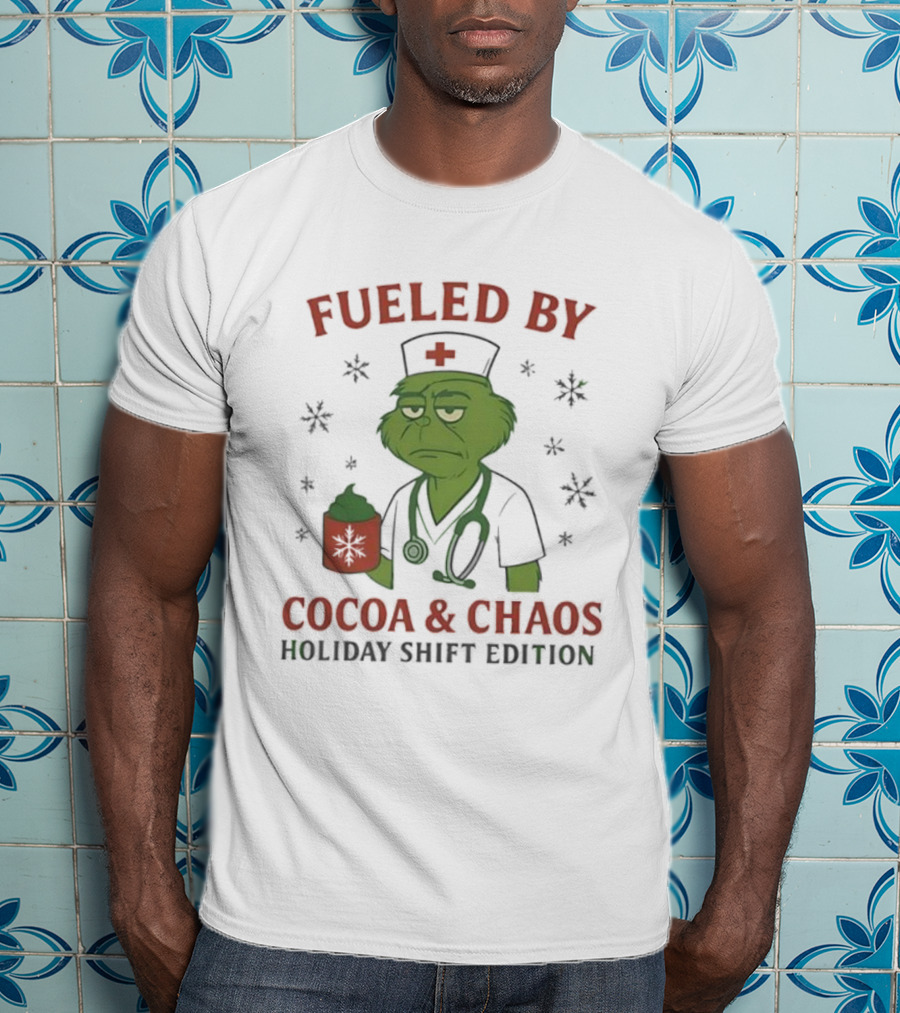 Fueled By Cocoa & Chaos Holiday Shift Edition Grinch Nurse T-Shirt