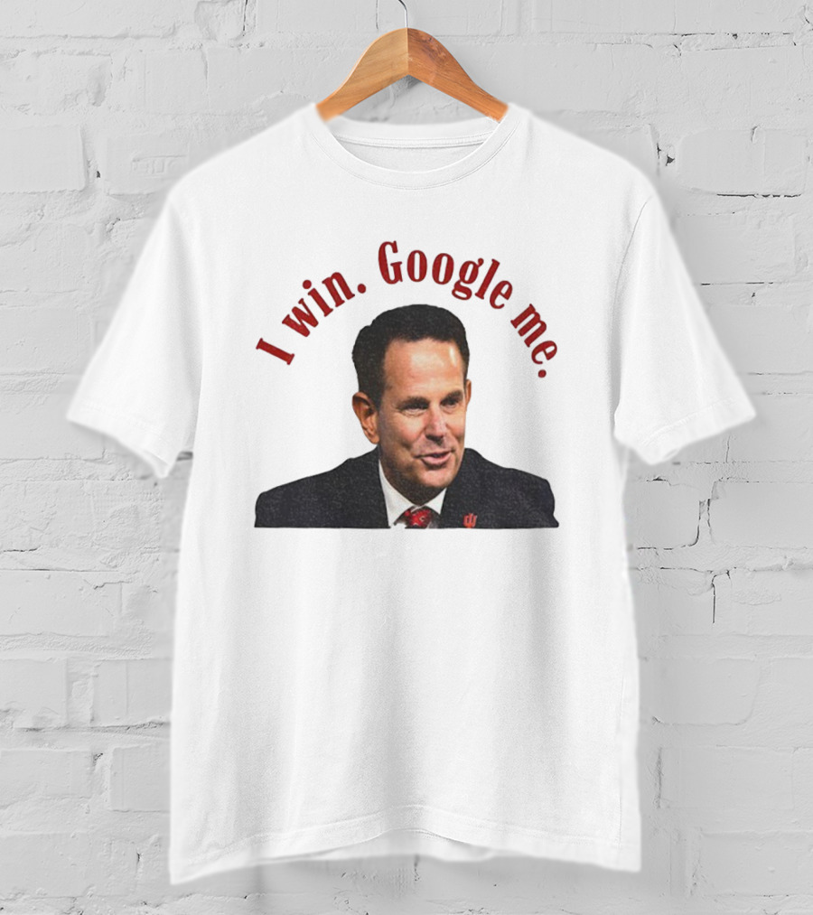 Curt Cignetti I Win Google Me Indiana Hoosiers Coach T-Shirt