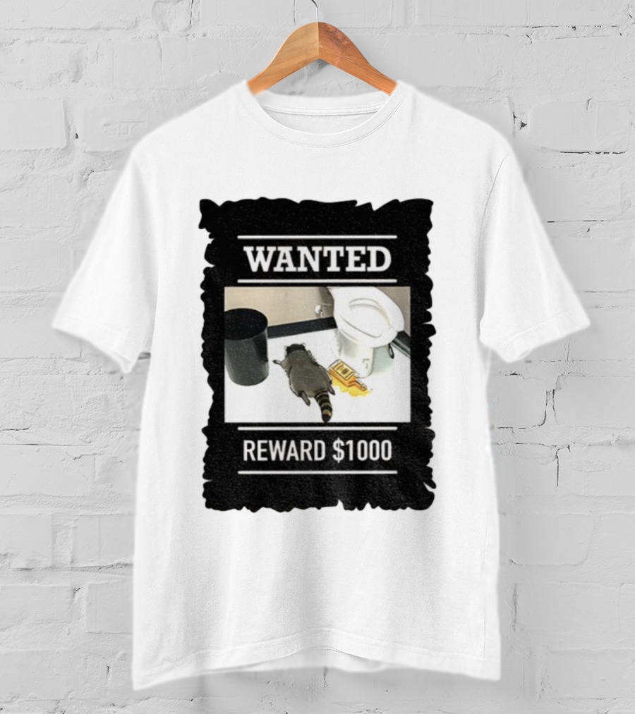 Wanted Drunk Raccoon In Bathroom Reward $1000 T-Shirt