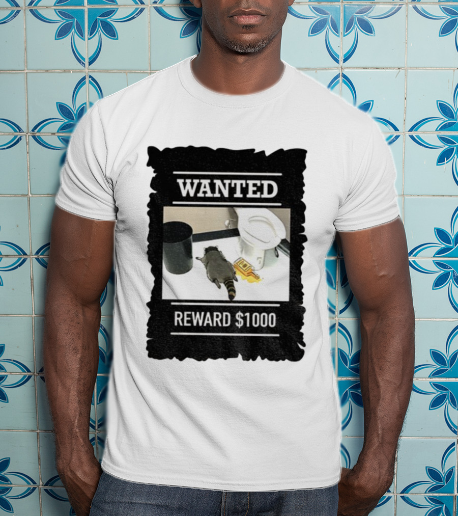 Wanted Drunk Raccoon In Bathroom Reward $1000 T-Shirt