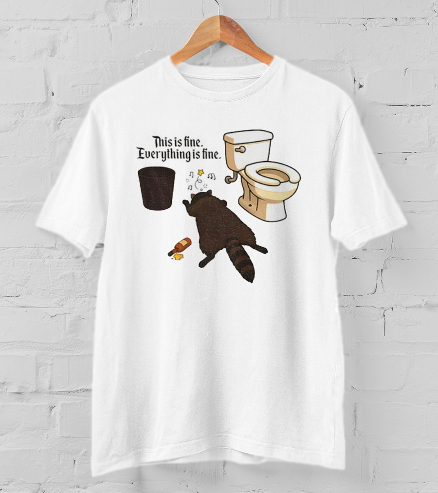Drunk Raccoon This Is Fine Everything Is Fine Toilet Humor T-Shirt
