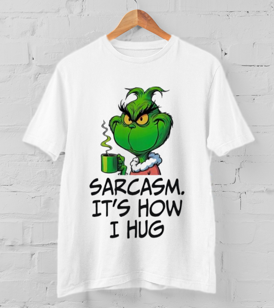 Grinch Holding Sarcasm It's How I Hug T-Shirt