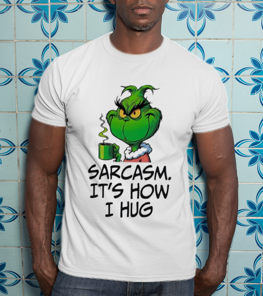 Grinch Holding Sarcasm It's How I Hug T-Shirt