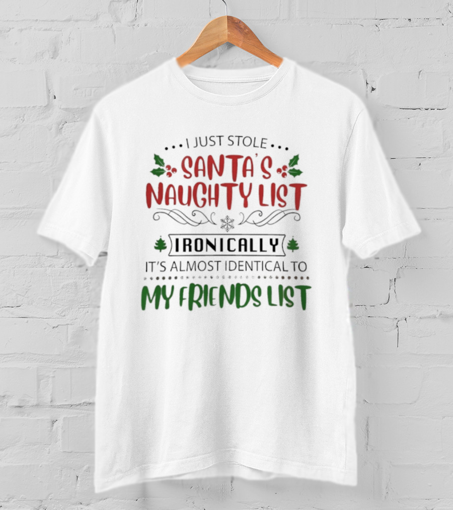 I Just Stole Santa's Naughty List It's Almost Identical To My Friends List T-Shirt