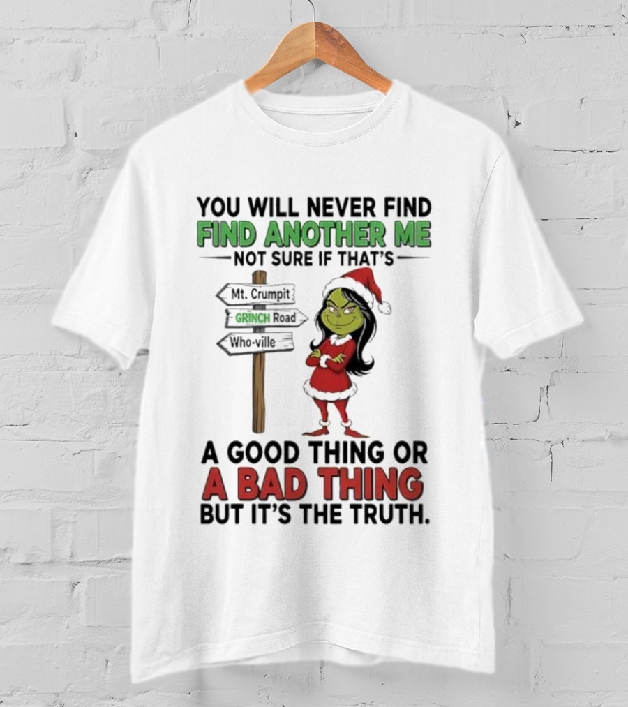 Mt. Crumpit Grinch Road Who Ville Find Another Me A Good Thing Or A Bad Thing But It’s The Truth T-Shirt