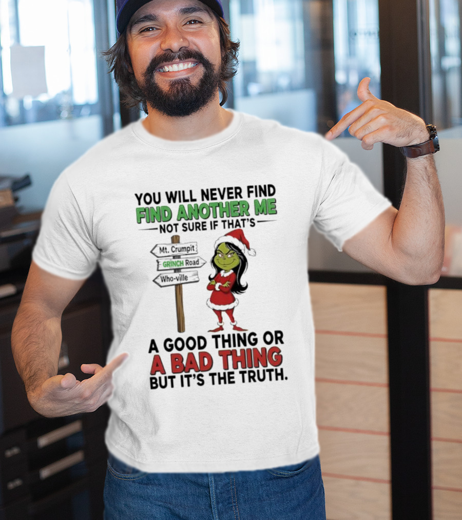 Mt. Crumpit Grinch Road Who Ville Find Another Me A Good Thing Or A Bad Thing But It’s The Truth T-Shirt