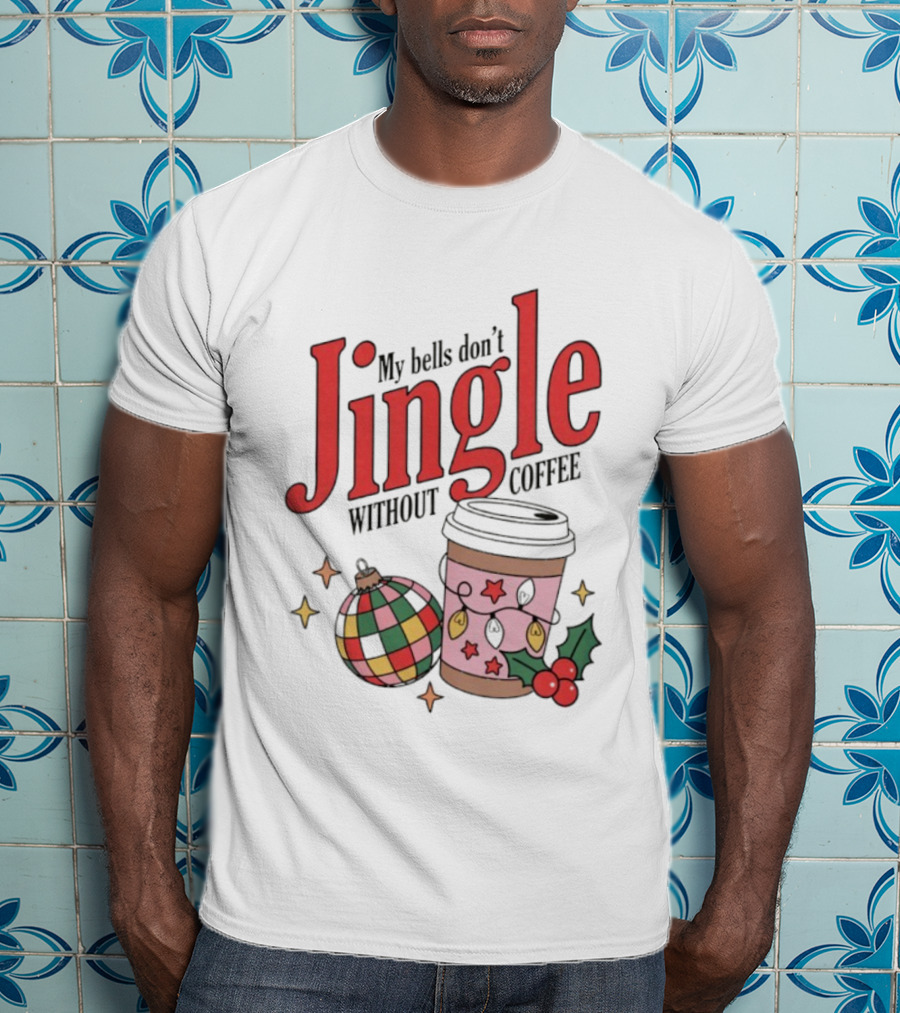 My Bells Don't Jingle Without Coffee Christmas Ornament And To-Go Cup T-Shirt