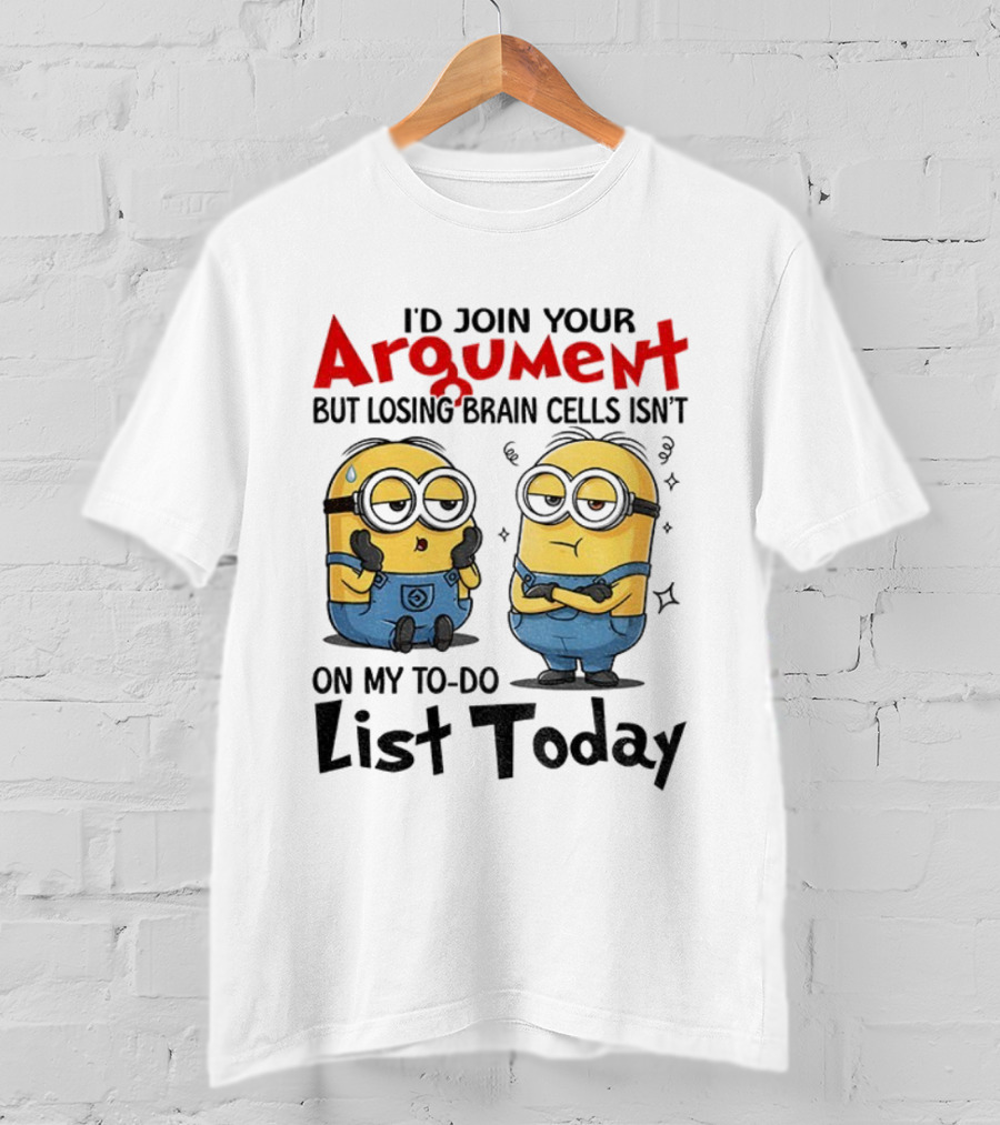 Minion Argument Losing Brain Cells To Do List Today T-Shirt