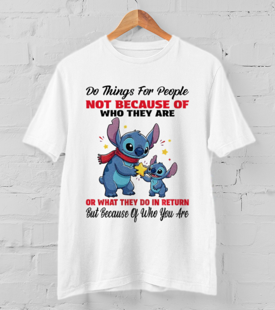 Stitch Do Things For People Not Because Of Who They Are Or What They Do In Return Disney Pixar Pixar T-Shirt