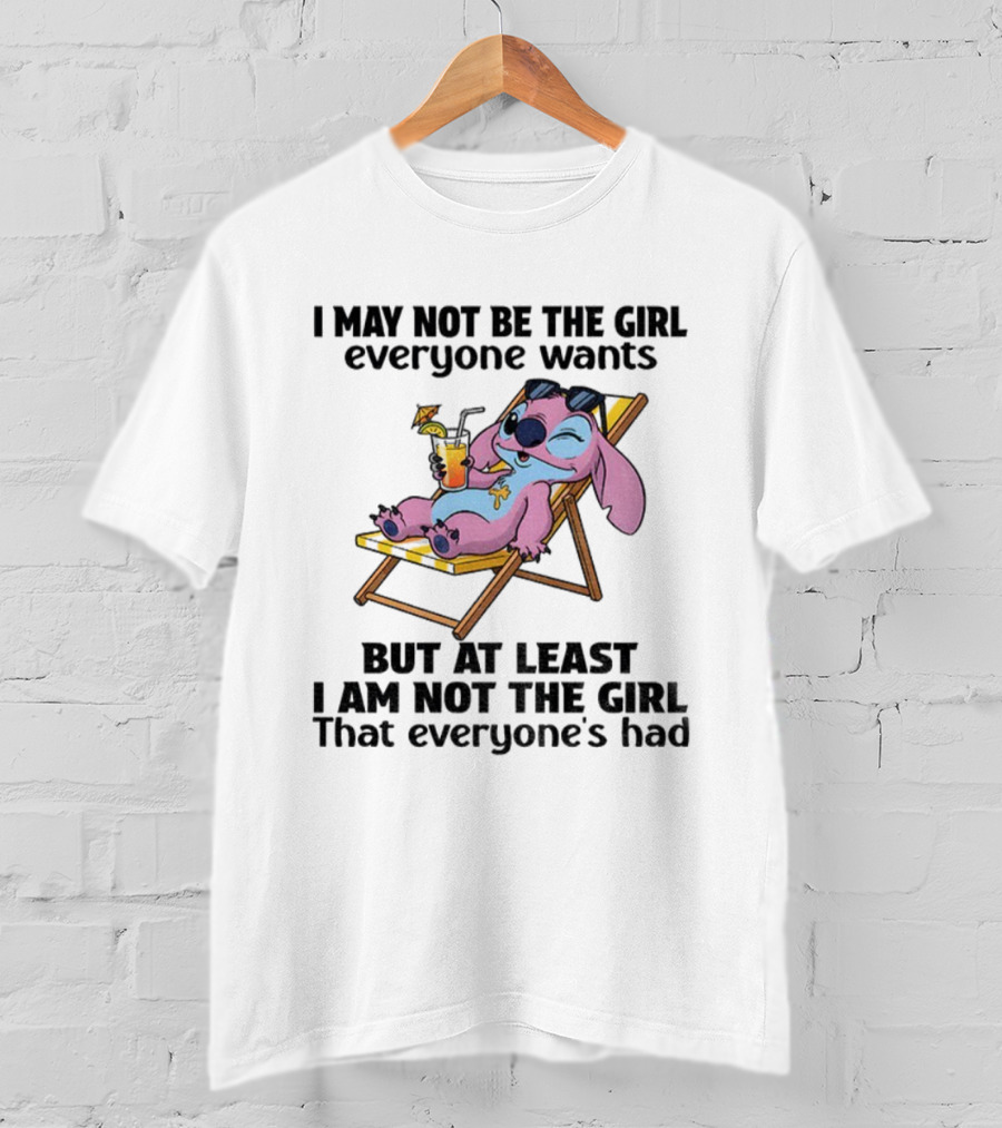 Stitch Relaxing With Drink I May Not Be The Girl Everyone Wants But At Least I Am Not The Girl Everyone's Had T-Shirt