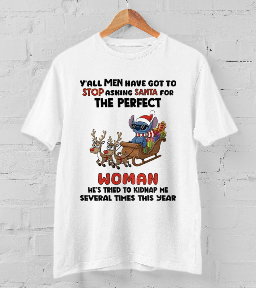 Y'all Men Have Got To Stop Asking Santa For The Perfect Woman Stitch Christmas T-Shirt