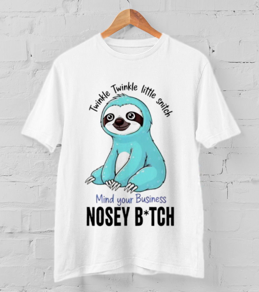 Twinkle Twinkle Little Snitch Sloth Mind Your Business Nosey Bitch Humor T-Shirt