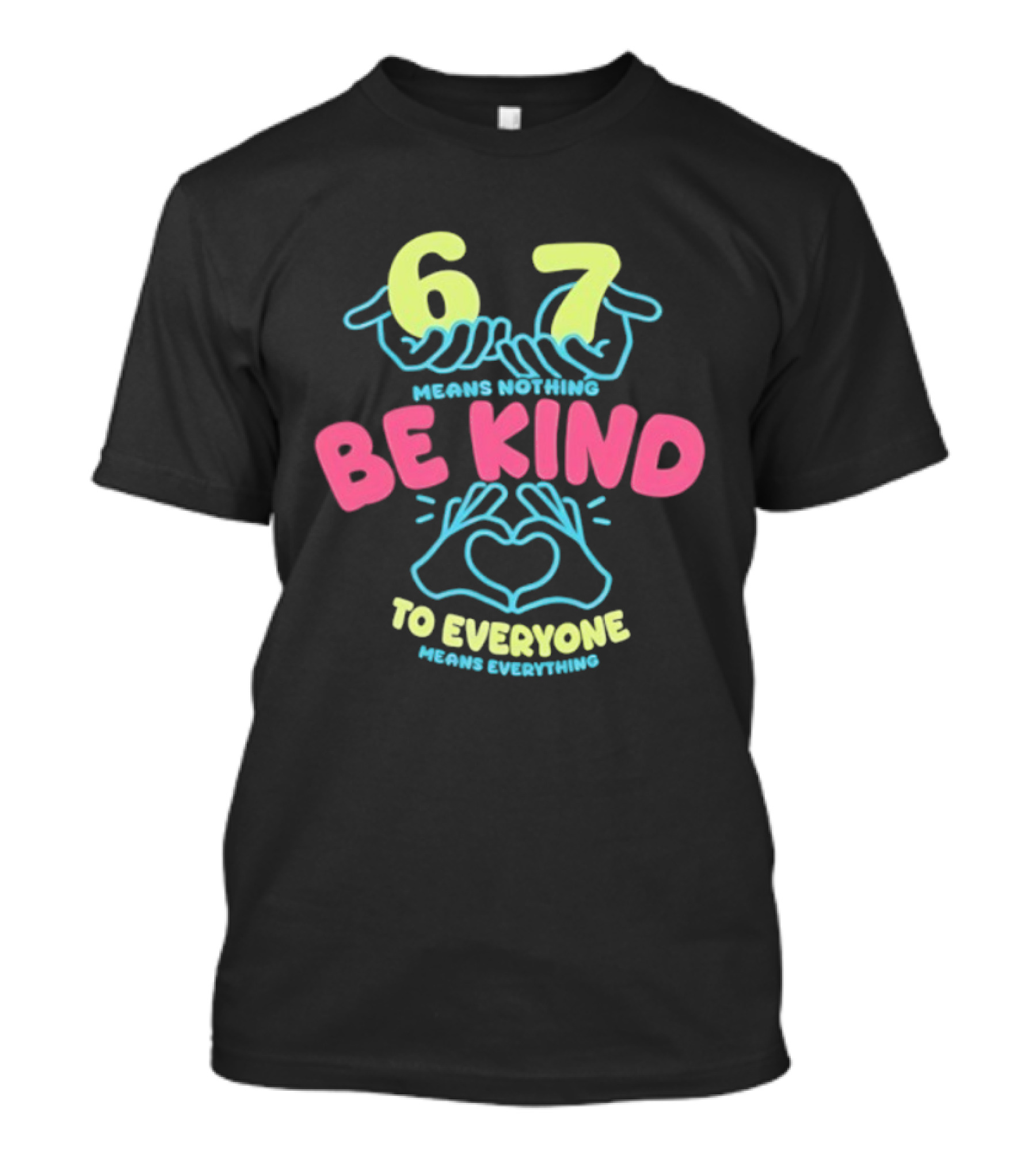 67 Means Nothing Be Kind To Everyone Means Everything Retro Hand Heart T-Shirt