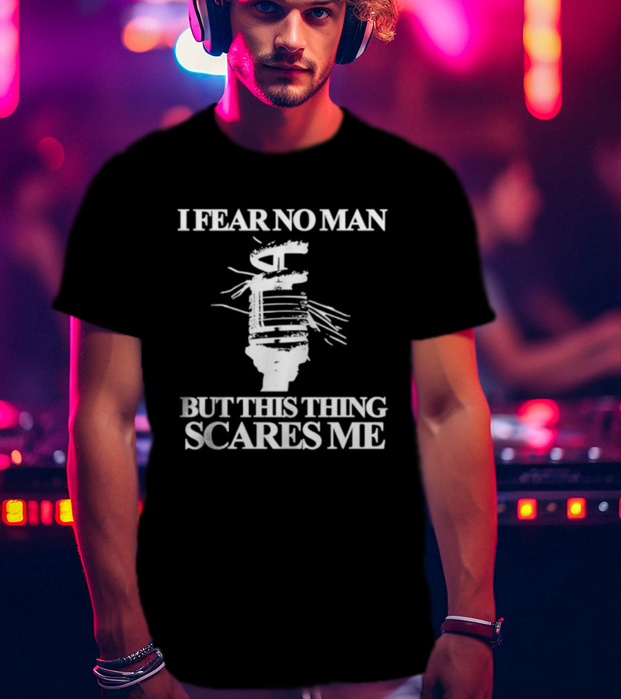 I Fear No Man But This Thing Scares Me Microphone Parody T-Shirt