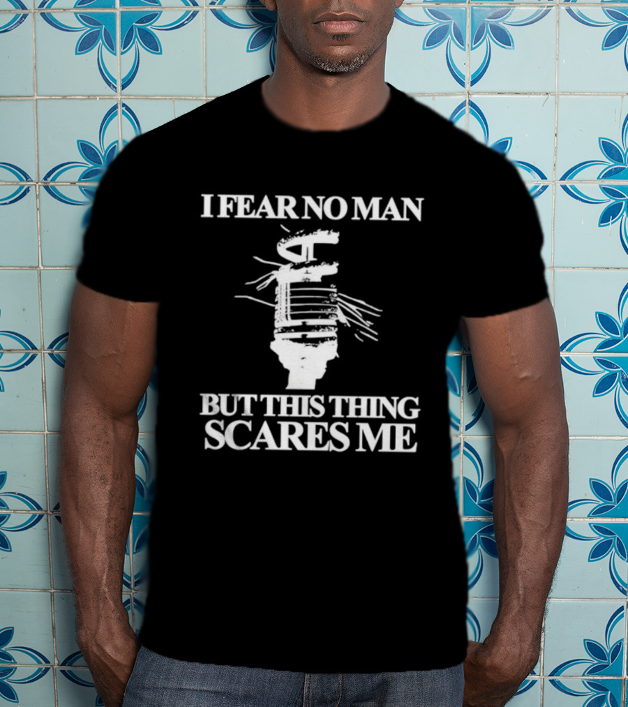 I Fear No Man But This Thing Scares Me Microphone Parody T-Shirt