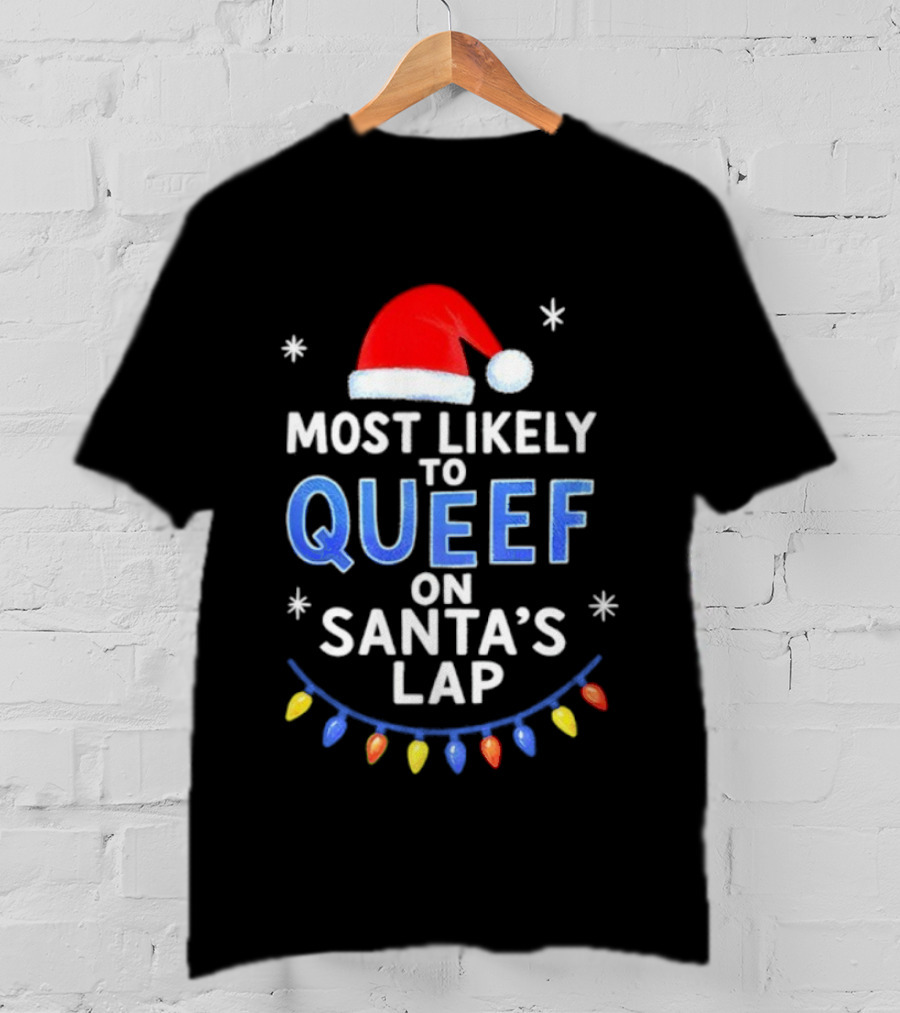 Most Likely To Queef On Santa’s Lap Christmas Santa Hat Lights T-Shirt