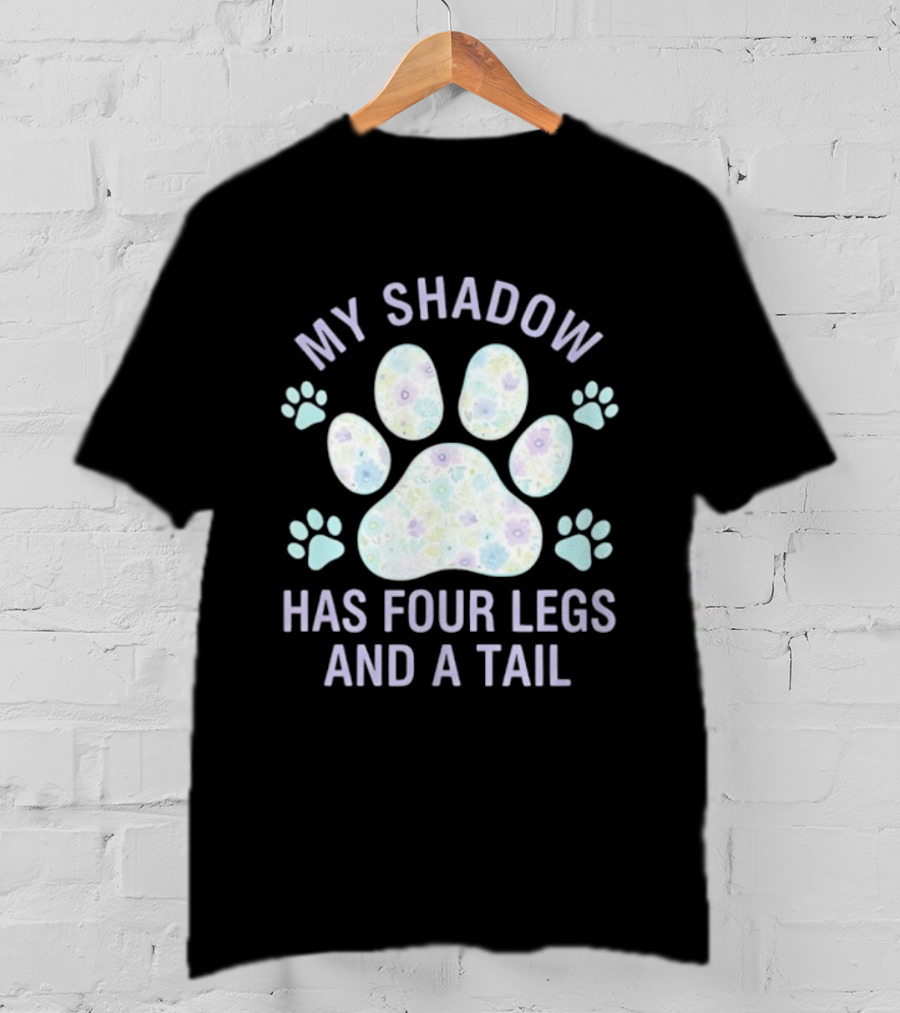 My Shadow Has Four Legs And A Tail Paw Print Pattern Dog Lover T-Shirt