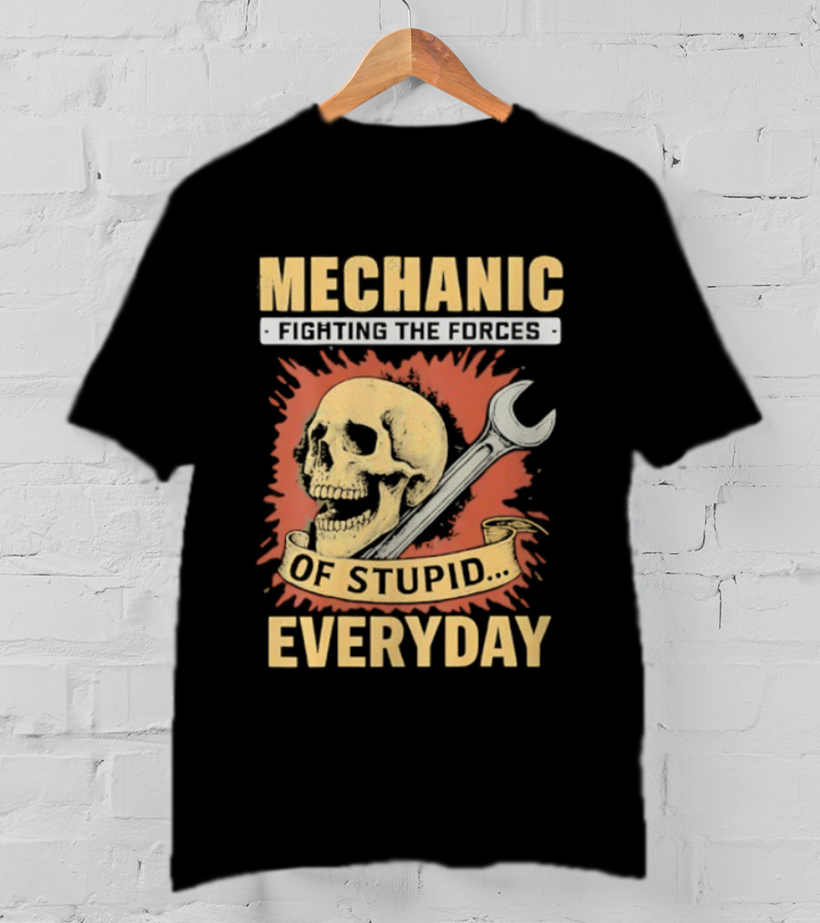 Mechanic Fighting The Force Of Stupid Everyday Skull And Wrench T-Shirt