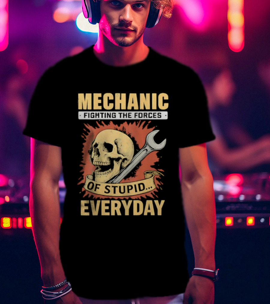 Mechanic Fighting The Force Of Stupid Everyday Skull And Wrench T-Shirt