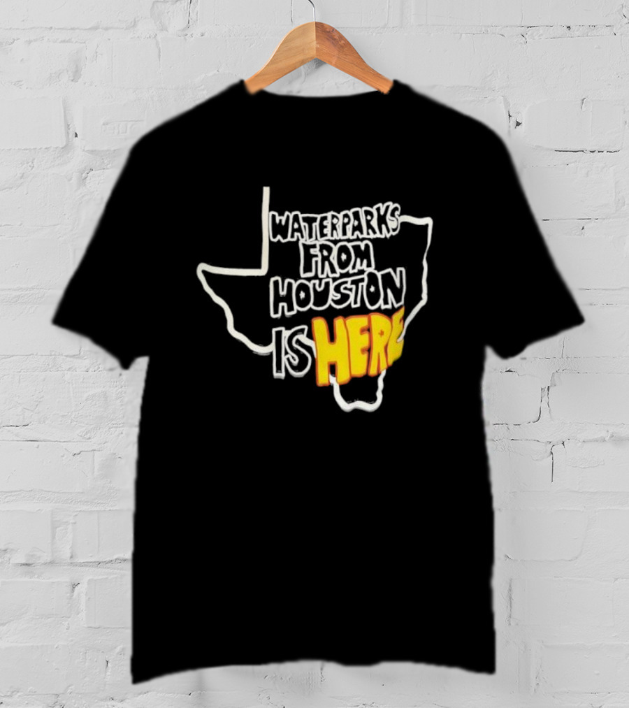 Waterparks From Houston Is Here Texas Outline T-Shirt