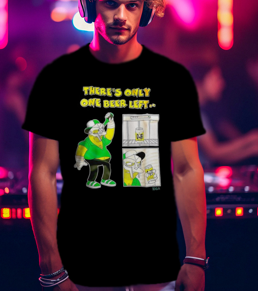 There's Only One Duff Beer Left The Simpsons Parody Featuring MF Doom T-Shirt