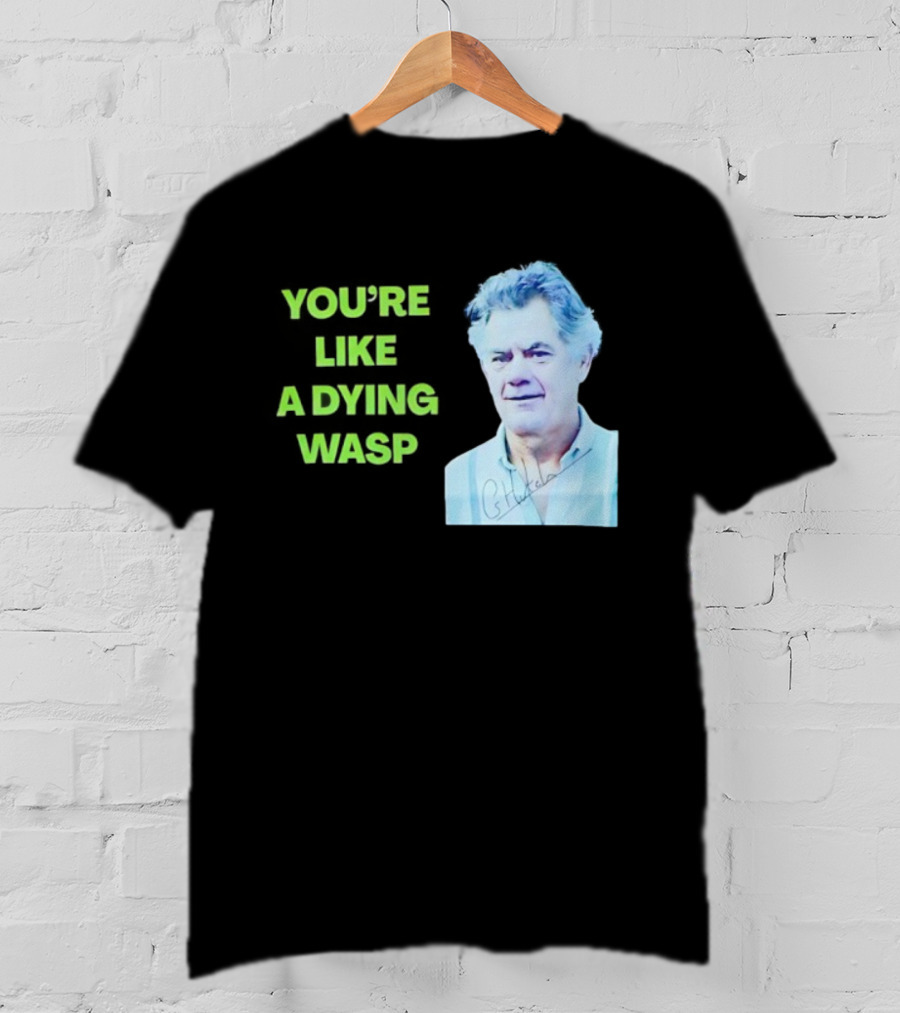 You’re Like A Dying Wasp Gerry Hutch Signature T-Shirt