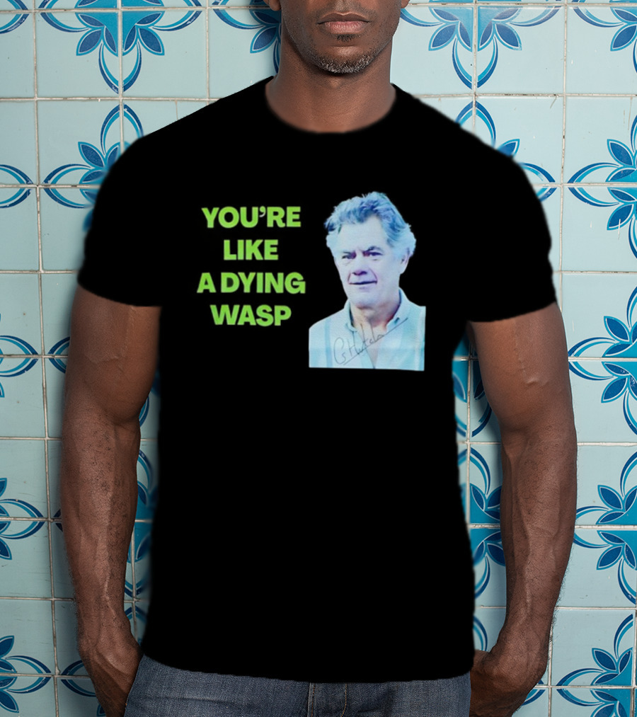 You’re Like A Dying Wasp Gerry Hutch Signature T-Shirt