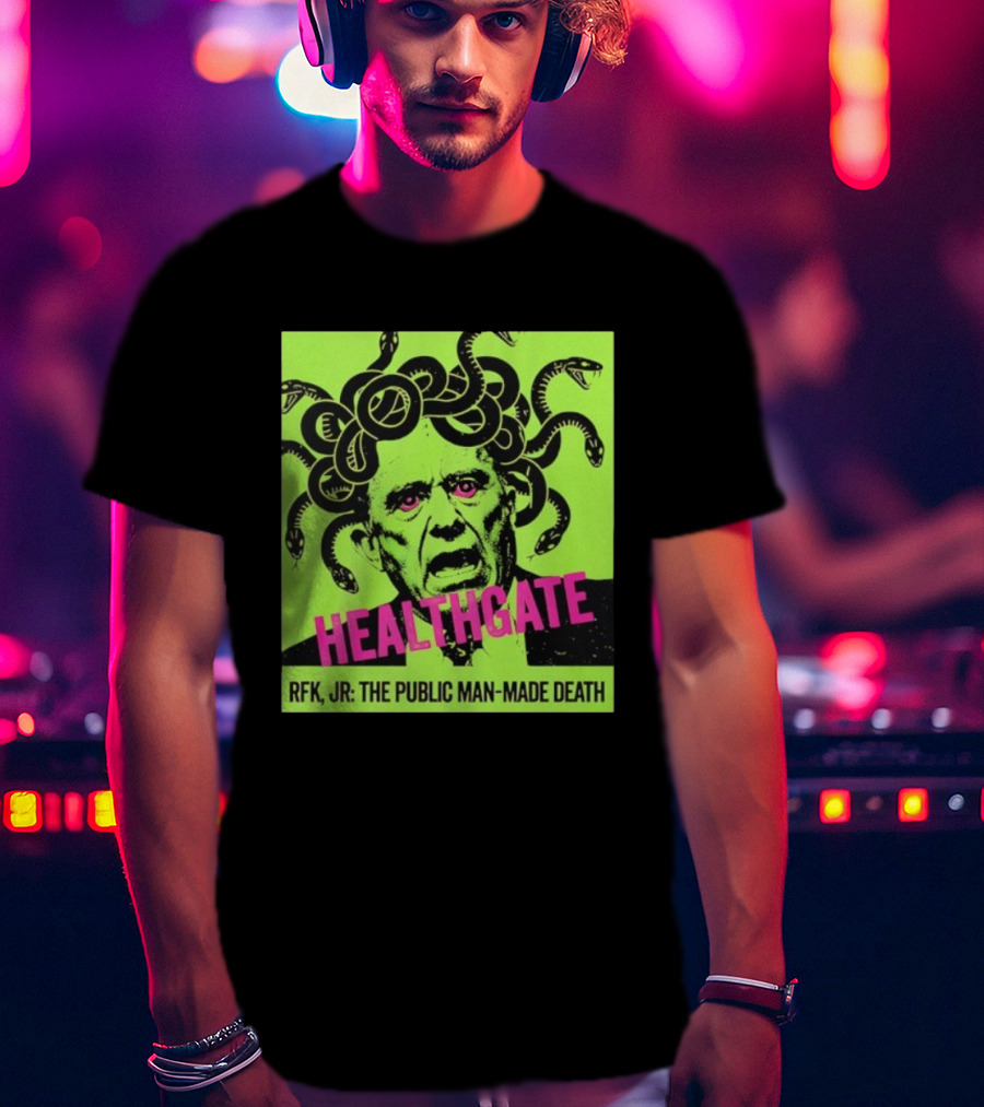 Healthgate Medusa RFK Jr The Public Man-Made Death T-Shirt
