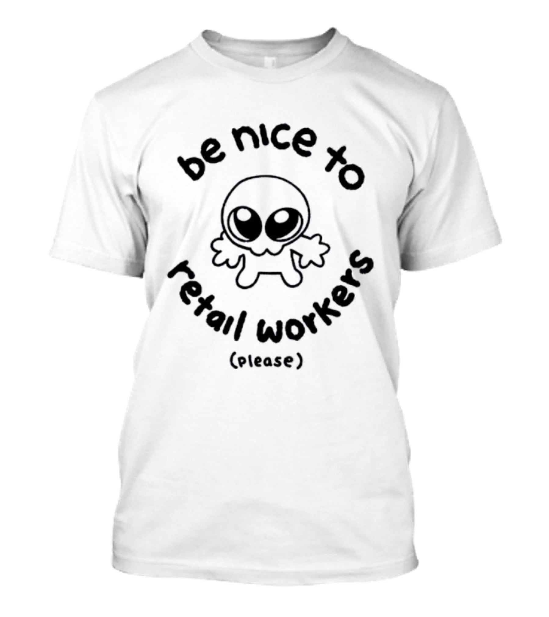 Be Nice To Retail Workers Please Cute Cartoon Character Message T-Shirt