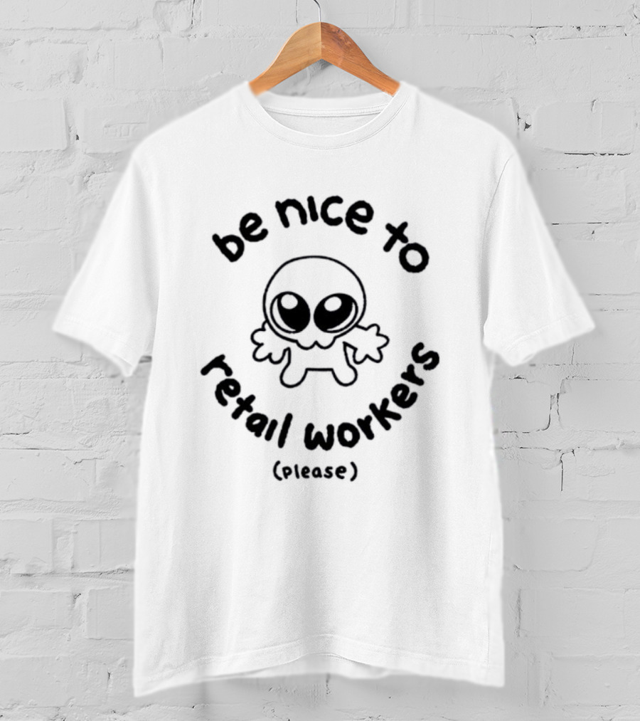 Be Nice To Retail Workers Please Cute Cartoon Character Message T-Shirt