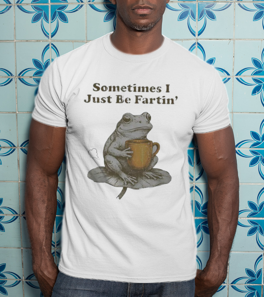 Sometimes I Just Be Fartin’ Frog Holding T-Shirt