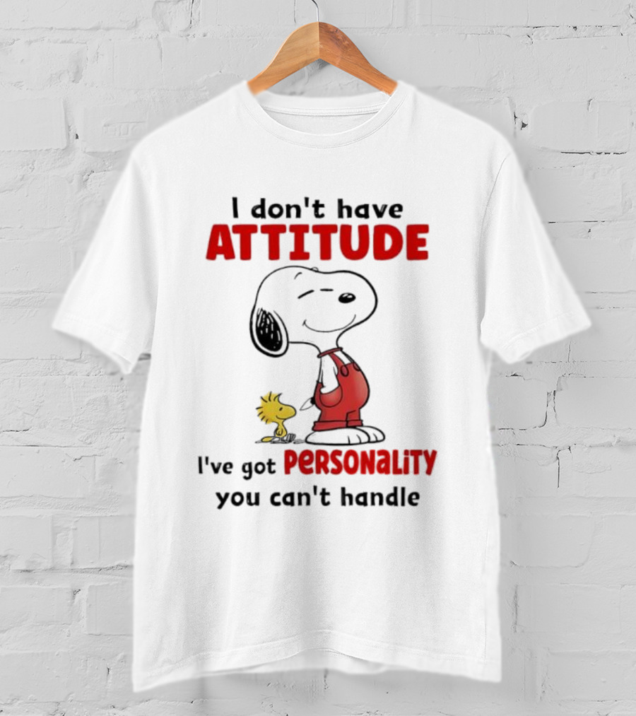 Snoopy I Don’t Have Attitude I’ve Got Personality You Can’t Handle Woodstock T-Shirt