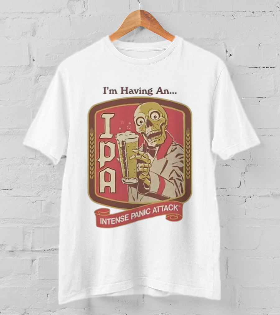 I'm Having An IPA Intense Panic Attack T-Shirt