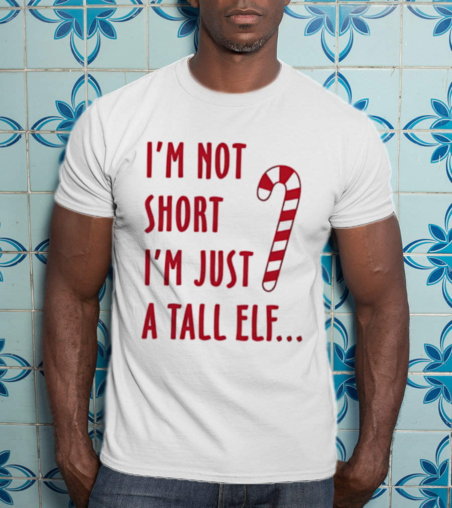 I'm Not Short I'm Just A Tall Elf Christmas Candy Cane T-Shirt