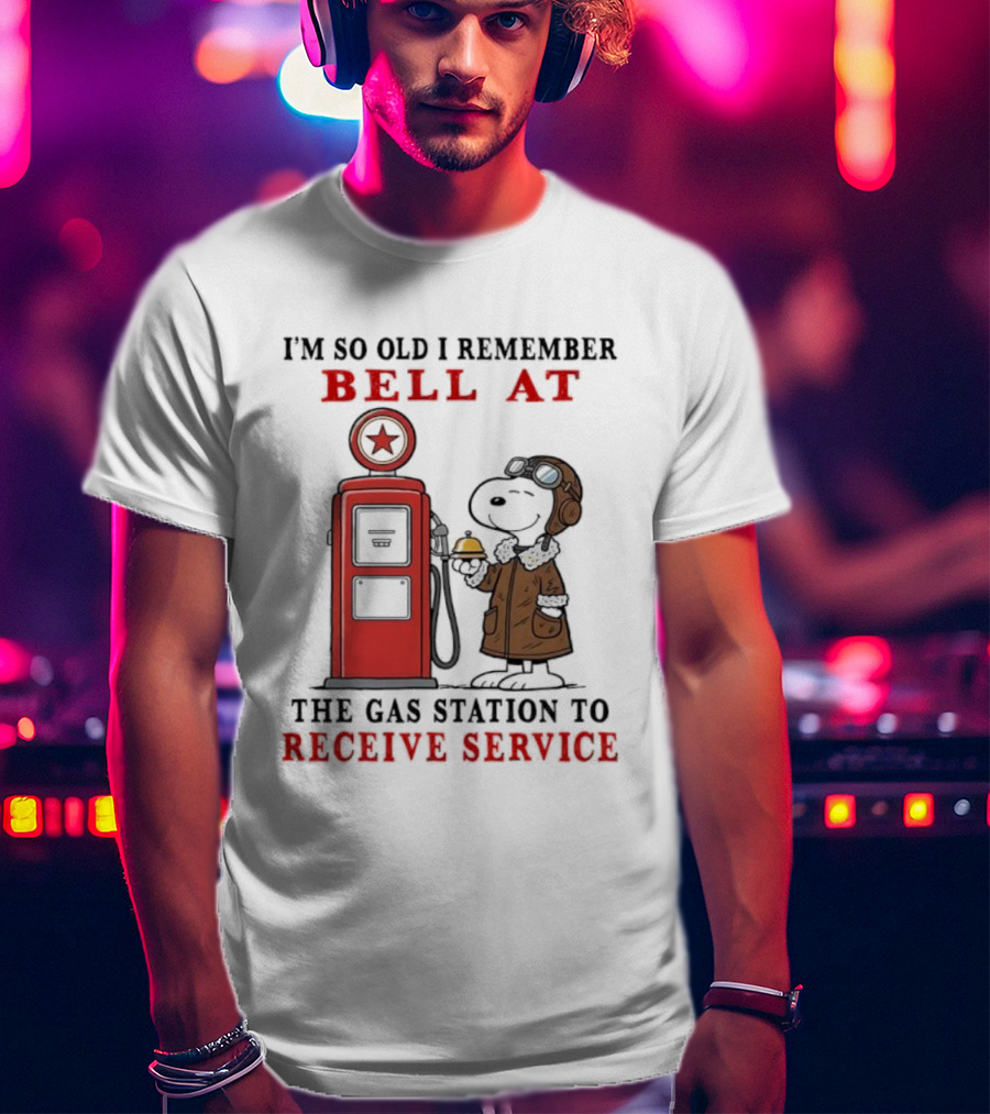 Snoopy I'm So Old I Remember Bell At The Gas Station To Receive Service T-Shirt